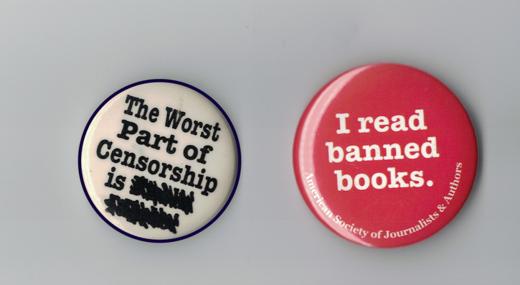 Two buttons. White with black print: The worst part of censorship is (the rest is scratched out). Red with white print: I read banned books.